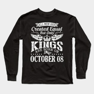 Happy Birthday To Me Papa Daddy Son All Men Are Created Equal But Only Kings Are Born On October 08 Long Sleeve T-Shirt